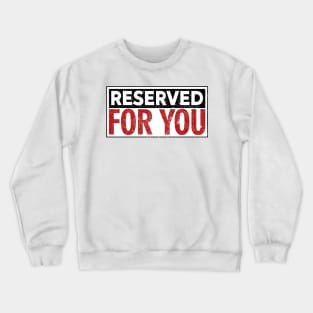 Reserved for you Crewneck Sweatshirt